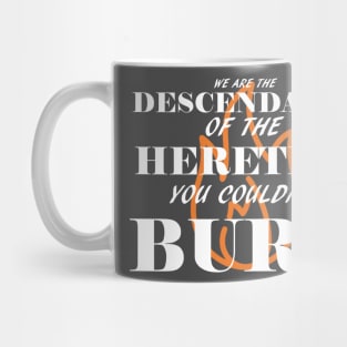 We are the descendants of the heretics you couldn't burn Mug